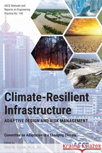 Climate-Resilient Infrastructure: Adaptive Design and Risk Management Committee on Adaptation to a Changing Cl Bilal M. Ayyub  9780784415191 American Society of Civil Engineers - książka