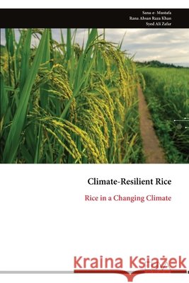 Climate-Resilient Rice: Rice in a Changing Climate Sana-E- Mustafa Rana Ahsan Raza Khan Syed Ali Zafar 9789999353182 Eliva Press - książka