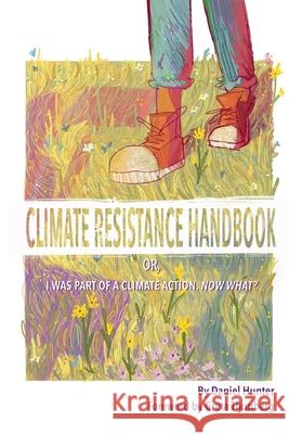 Climate Resistance Handbook: Or, I was part of a climate action. Now what? Daniel Hunter 9780359672677 Lulu.com - książka