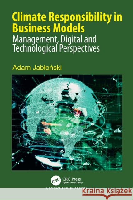 Climate Responsibility in Business Models: Management, Digital and Technological Perspectives Adam (WSB University in Poznan) Jablonski 9781032740621 CRC Press - książka