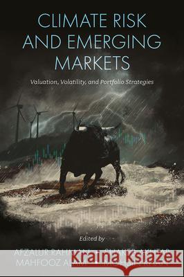 Climate Risk and Emerging Markets: Valuation, Volatility, and Portfolio Strategies Afzalur Rahman Shakeb Akhtar Mahfooz Alam 9781837080892 Emerald Publishing Limited - książka