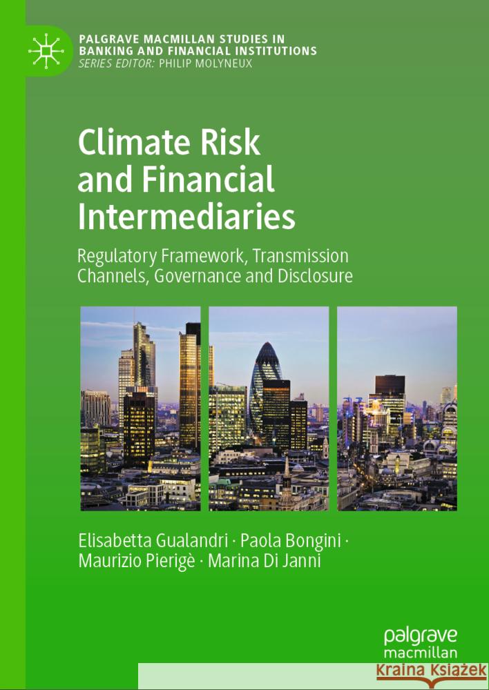 Climate Risk and Financial Intermediaries: Regulatory Framework, Transmission Channels, Governance and Disclosure Elisabetta Gualandri Paola Bongini Maurizio Pierig? 9783031548710 Palgrave MacMillan - książka