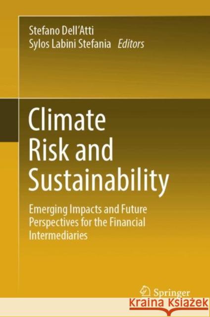 Climate Risk and Sustainability: Emerging Impacts and Future Perspectives for the Financial Intermediaries Stefano Dell'atti Sylos Labini Stefania 9783031791413 Springer - książka