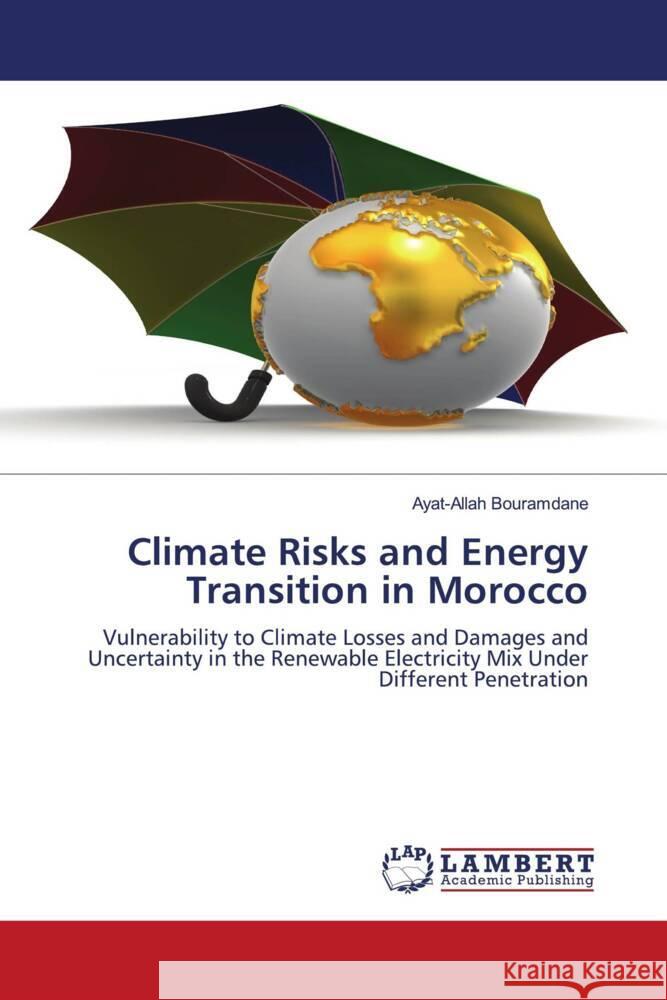 Climate Risks and Energy Transition in Morocco Bouramdane, Ayat-Allah 9786206179801 LAP Lambert Academic Publishing - książka