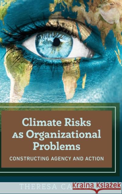 Climate Risks as Organizational Problems; Constructing Agency and Action Castor, Theresa 9781433150210 Peter Lang Publishing Inc - książka