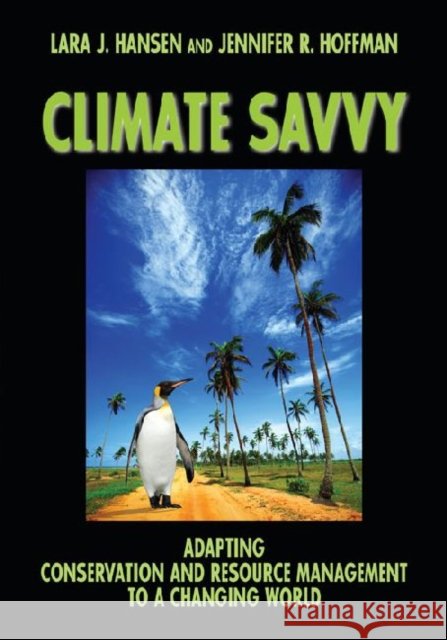 Climate Savvy : Adapting Conservation and Resource Management to a Changing world  Hansen 9781597266864  - książka