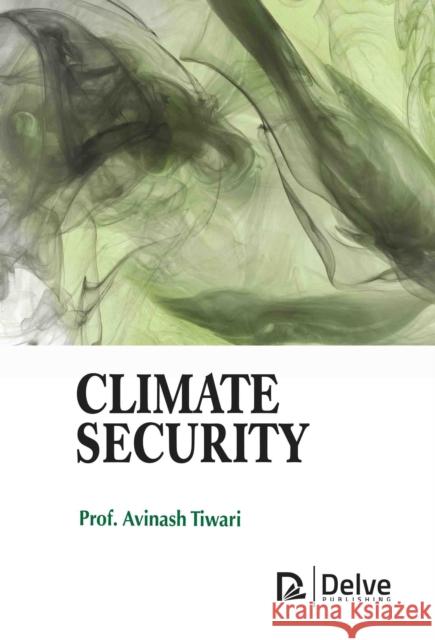 Climate Security Avinash Tiwari 9781779563859 Delve Publishing - książka