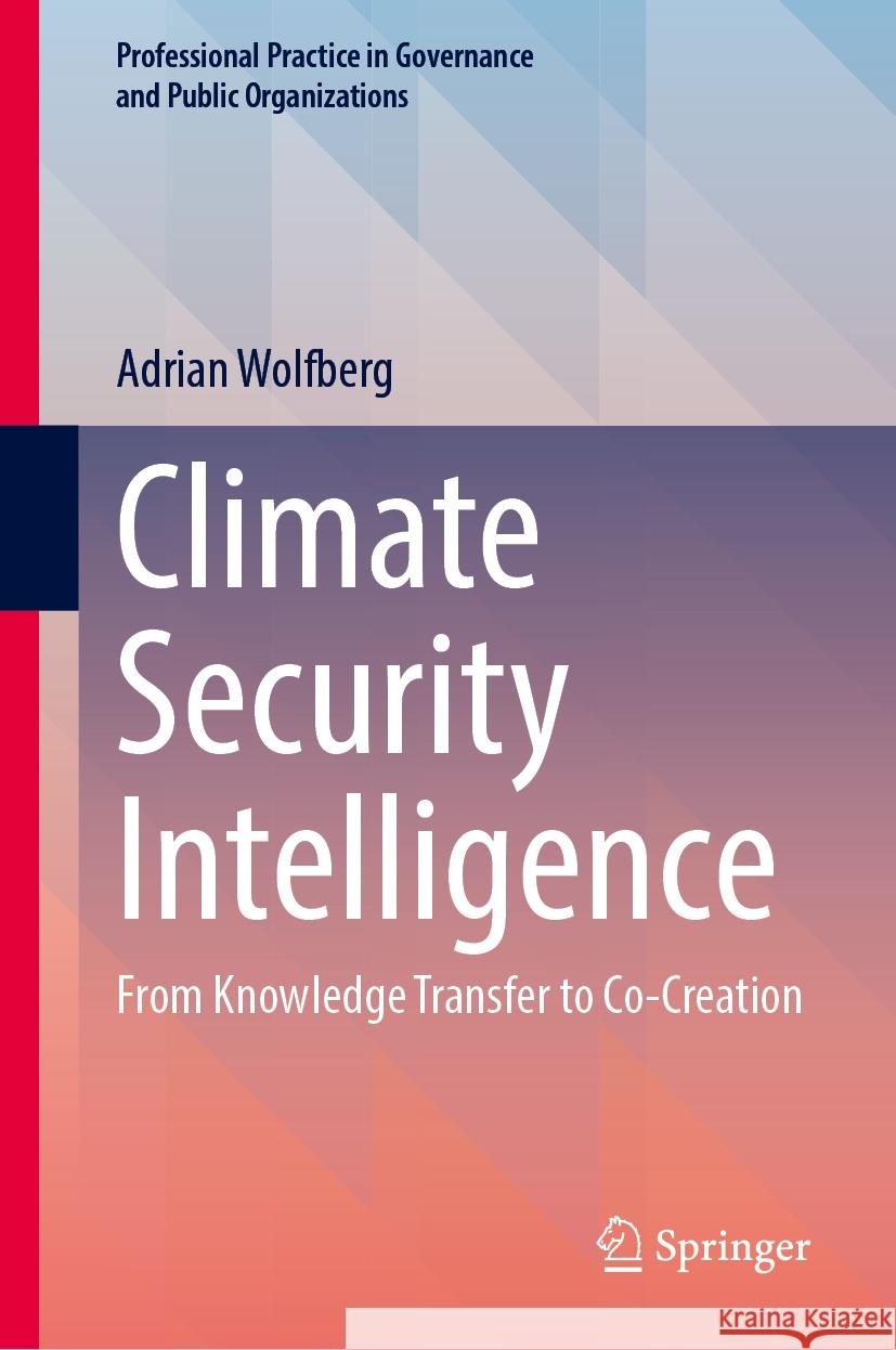 Climate Security Intelligence: From Knowledge Transfer to Co-Creation Adrian Wolfberg 9783031862588 Springer International Publishing AG - książka