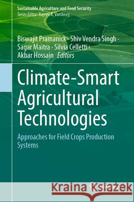 Climate-Smart Agricultural Technologies: Approaches for Field Crops Production Systems Biswajit Pramanick Shiv Vendra Singh Sagar Maitra 9789819676989 Springer - książka