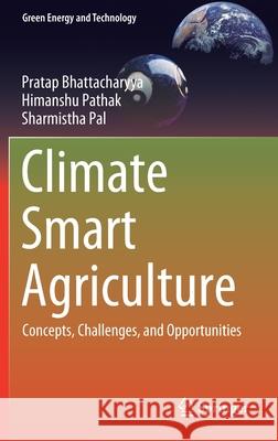 Climate Smart Agriculture: Concepts, Challenges, and Opportunities Pratap Bhattacharyya Himanshu Pathak Sharmistha Pal 9789811591310 Springer - książka