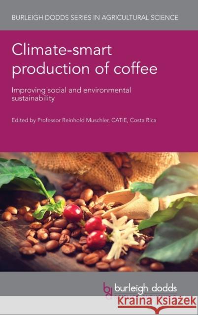 Climate-Smart Production of Coffee: Improving Social and Environmental Sustainability Reinhold Muschler 9781786764836 Burleigh Dodds Science Publishing Ltd - książka