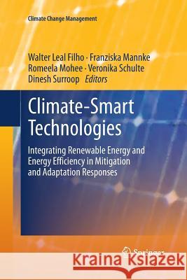 Climate-Smart Technologies: Integrating Renewable Energy and Energy Efficiency in Mitigation and Adaptation Responses Leal Filho, Walter 9783642428128 Springer - książka