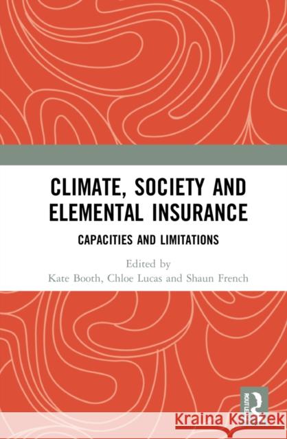 Climate, Society and Elemental Insurance: Capacities and Limitations Kate Booth Chloe Lucas Shaun French 9780367743871 Routledge - książka