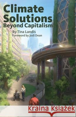 Climate Solutions Beyond Capitalism Tina Landis Jodi Dean 9780991030361 Liberation Media - książka