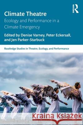 Climate Theatre: Ecology and Performance in a Climate Emergency Denise Varney Peter Eckersall Jen Parker-Starbuck 9781032953472 Routledge - książka