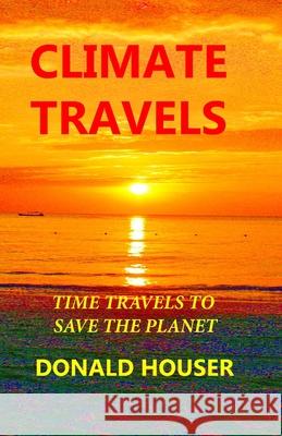 Climate Travels Donald R. Houser 9781733917568 Donald R Houser - książka
