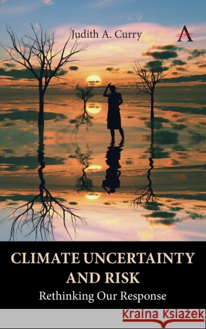 Climate Uncertainty and Risk: Rethinking Our Response Judith Curry 9781785278167 Anthem Press - książka