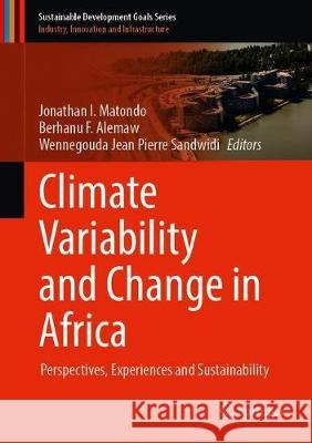 Climate Variability and Change in Africa: Perspectives, Experiences and Sustainability Matondo, Jonathan I. 9783030315429 Springer - książka