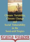 Climate Variability, Climate Change and Social Vulnerability in the Semi-Arid Tropics Ribot, Jesse C. 9780521019477 Cambridge University Press