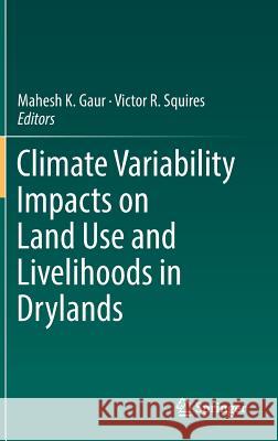 Climate Variability Impacts on Land Use and Livelihoods in Drylands Mahesh K. Gaur Victor R. Squires 9783319566801 Springer - książka