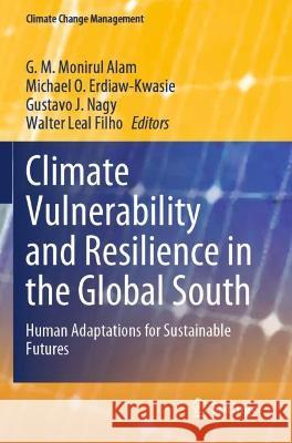 Climate Vulnerability and Resilience in the Global South: Human Adaptations for Sustainable Futures Alam, G. M. Monirul 9783030772611 Springer International Publishing - książka