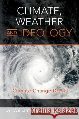 Climate, Weather and Ideology: Climate Change Denial Dr William R. McPherso 9781503133969 Createspace - książka