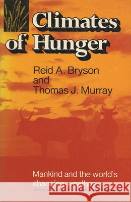 Climates of Hunger: Mankind and the World's Changing Weather Bryson, Reid A. 9780299073749 University of Wisconsin Press - książka