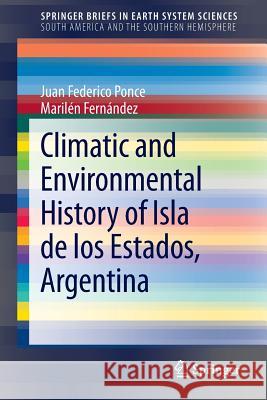 Climatic and Environmental History of Isla de Los Estados, Argentina Ponce, Juan Federico 9789400743625 Springer - książka