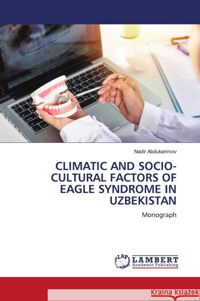 CLIMATIC AND SOCIO-CULTURAL FACTORS OF EAGLE SYNDROME IN UZBEKISTAN Abdukarimov, Nadir 9786208417352 LAP Lambert Academic Publishing - książka