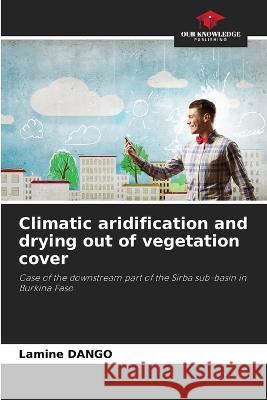 Climatic aridification and drying out of vegetation cover Lamine Dango   9786206100188 Our Knowledge Publishing - książka