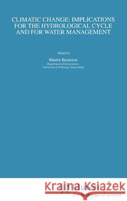 Climatic Change: Implications for the Hydrological Cycle and for Water Management Martin Beniston Martin Beniston M. Beniston 9781402004445 Kluwer Academic Publishers - książka