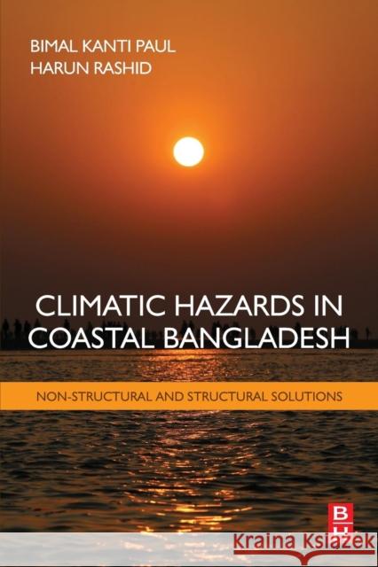 Climatic Hazards in Coastal Bangladesh: Non-Structural and Structural Solutions Bimal Paul 9780128052761 Elsevier Science & Technology - książka