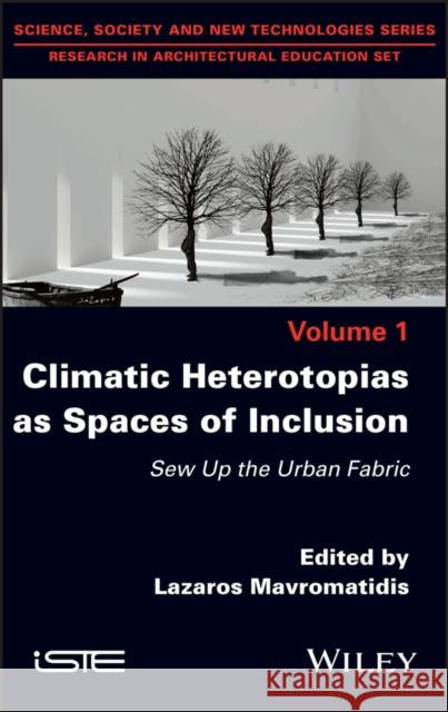 Climatic Heterotopias as Spaces of Inclusion: Sew Up the Urban Fabric Elias Mavromatidis 9781786306777 Wiley-Iste - książka