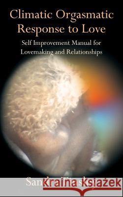 Climatic Orgasmatic Response to Love: Self Improvement Manual for Lovemaking and Relationships Tinsley, Sandra 9781481750462 Authorhouse - książka