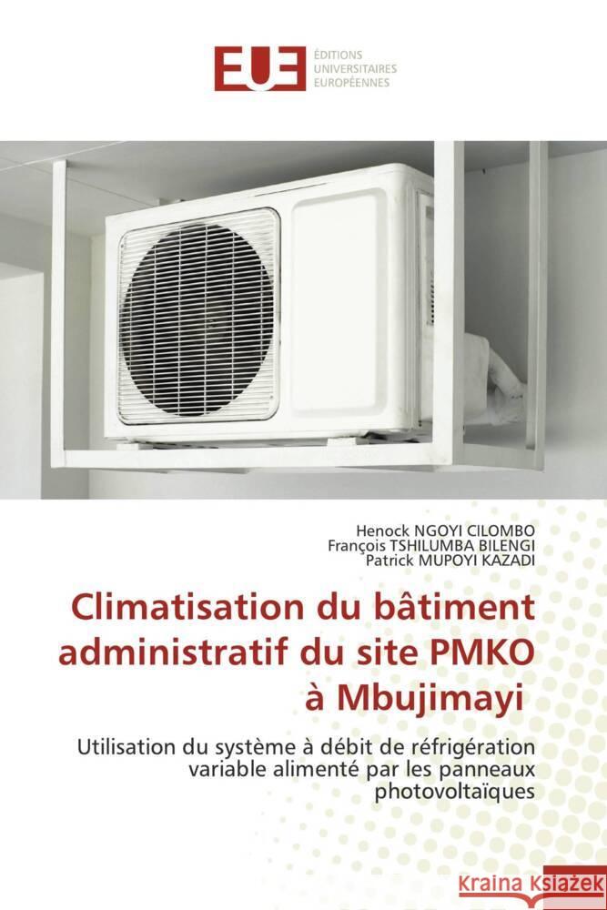 Climatisation du bâtiment administratif du site PMKO à Mbujimayi NGOYI CILOMBO, Henock, Tshilumba Bilengi, François, MUPOYI KAZADI, Patrick 9786206693963 Éditions universitaires européennes - książka