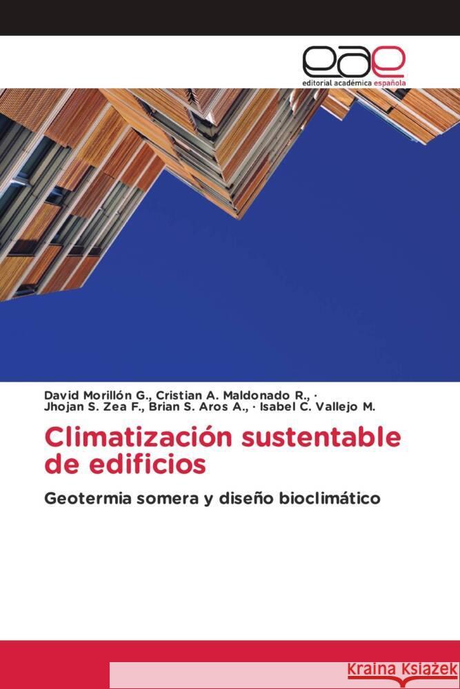 Climatización sustentable de edificios Cristian A. Maldonado R.,, David Morillón G.,, Brian S. Aros A.,, Jhojan S. Zea F.,, Vallejo M., Isabel C. 9786203880526 Editorial Académica Española - książka