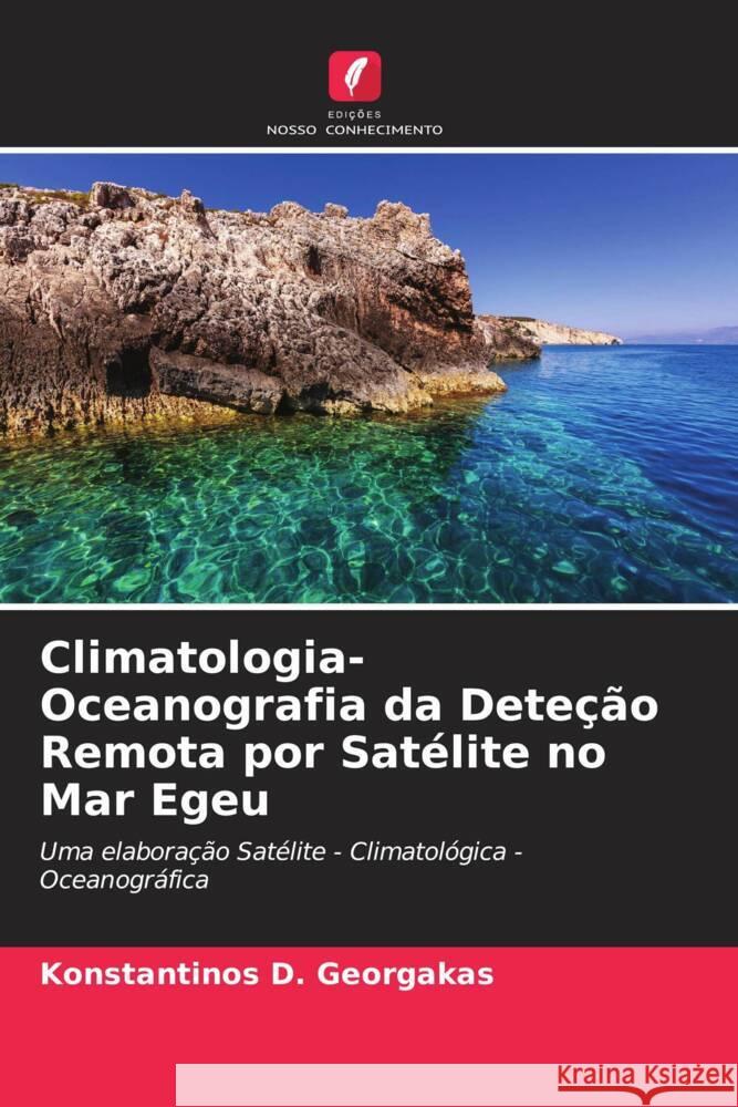 Climatologia-Oceanografia da Deteção Remota por Satélite no Mar Egeu Georgakas, Konstantinos D. 9786207100965 Edições Nosso Conhecimento - książka