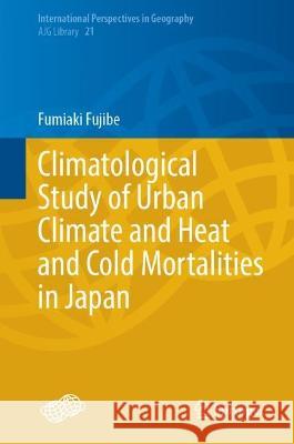 Climatological Study of Urban Climate and Heat and Cold Mortalities in Japan Fumiaki Fujibe 9789819943852 Springer Nature Singapore - książka