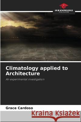 Climatology applied to Architecture Cardoso, Grace 9786200743763 Our Knowledge Publishing - książka