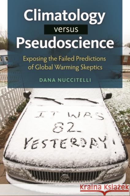 Climatology Versus Pseudoscience: Exposing the Failed Predictions of Global Warming Skeptics Dana Andrew Nuccitelli 9781440832017 Praeger - książka