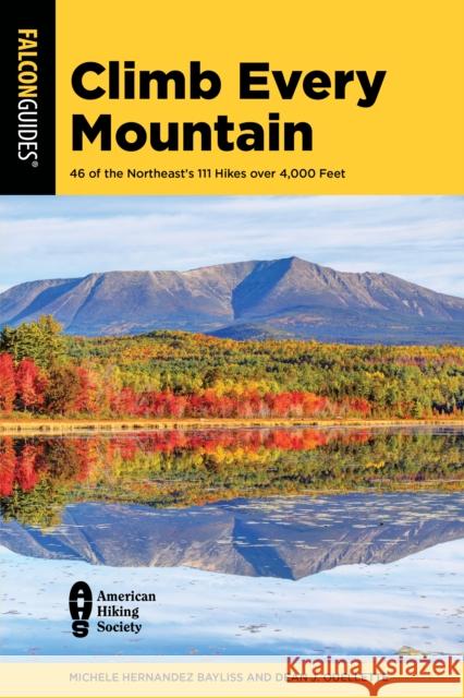 Climb Every Mountain: 46 of the Northeast's 111 Hikes Over 4,000 Feet Bayliss, Michele Hernandez 9781493070718 Falcon Press Publishing - książka