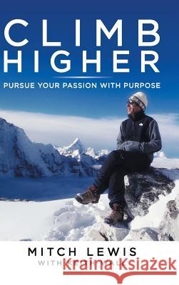 Climb Higher: Pursue Your Passion with Purpose Mitch Lewis 9781543743753 Partridge Singapore - książka