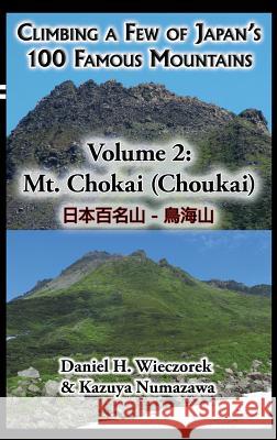 Climbing a Few of Japan's 100 Famous Mountains - Volume 2: Mt. Chokai (Choukai) Daniel H Wieczorek, Kazuya Numazawa 9780996216142 Daniel H. Wieczorek - książka