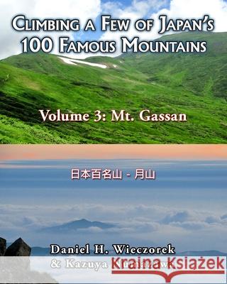 Climbing a Few of Japan's 100 Famous Mountains - Volume 3: Mt. Gassan Kazuya Numazawa, Daniel H Wieczorek 9781494872175 Createspace Independent Publishing Platform - książka