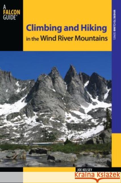 Climbing and Hiking in the Wind River Mountains Joe Kelsey 9780762780785 FalconGuide - książka