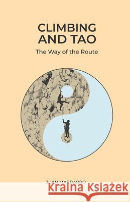 Climbing and Tao: The Way of the Route Juan Marbarro 9788412396027 Climbing Letters - książka