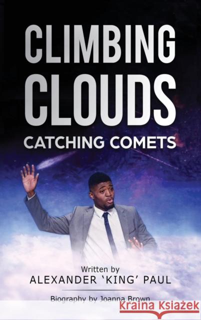 Climbing Clouds Catching Comets Alexander 'King' Paul Joanna Brown  9781912551293 Conscious Dreams Publishing - książka