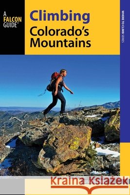 Climbing Colorado's Mountains Susan Joy Paul 9780762784950 Falcon Guides - książka
