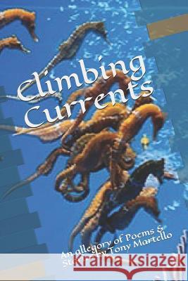 Climbing Currents: An allegory of Poems & Stories by Tony Martello Martello, Tony 9781790827541 Independently Published - książka