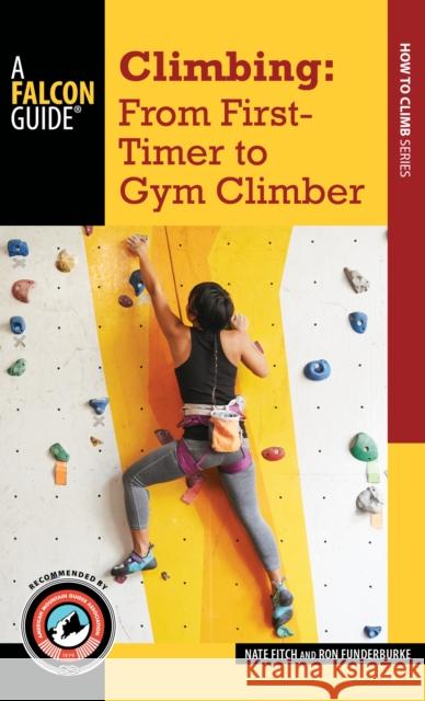 Climbing: From First-Timer to Gym Climber Nate Fitch Ron Funderburke 9781493027644 Falcon Guides - książka